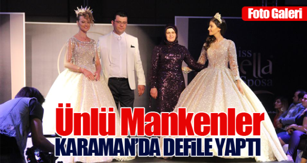 ÜNLÜ MANKENLER KARAMAN’DA DEFİLE YAPTI