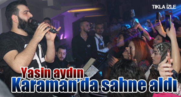 YASİN AYDIN KARAMAN'DA SAHNE ALDI