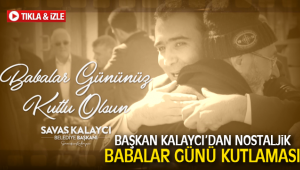 BAŞKAN KALAYCI'DAN NOSTALJİK BABALAR GÜNÜ KUTLAMASI