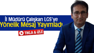 İl Müdürü Çalışkan LGS'ye Yönelik Mesaj Yayımladı