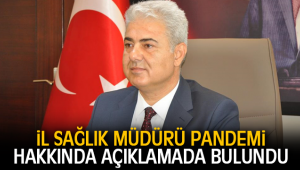 il sağlık müdürü pandemi hakkında açıklamada bulundu