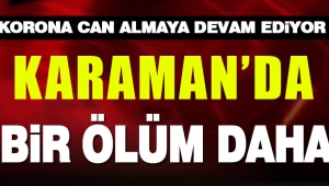 Karaman'da Fabrika İşçisi Korona'dan Hayatını Kabetti