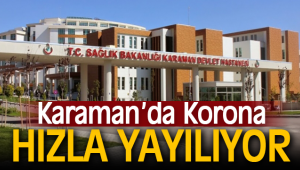 Karaman'da korona vakaları hızla artıyor