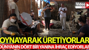 Oynayarak üretim yapıyorlar, ürünlerini dünyanın dört bir yanına ihraç ediyorlar