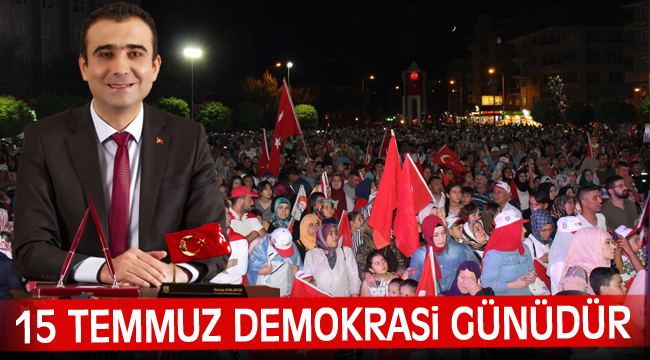 BAŞKAN KALAYCI'NIN 15 TEMMUZ DEMOKRASİ VE MİLLİ BİRLİK GÜNÜ MESAJI
