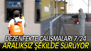 DEZENFEKTE ÇALIŞMALARI 7/24 ARALIKSIZ ŞEKİLDE SÜRÜYOR