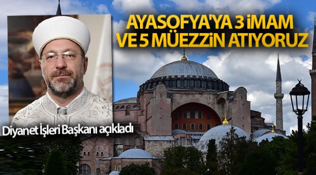 Diyanet İşleri Başkanı Ali Erbaş: 'Ayasofya'ya 3 imam ve 5 müezzin atıyoruz'