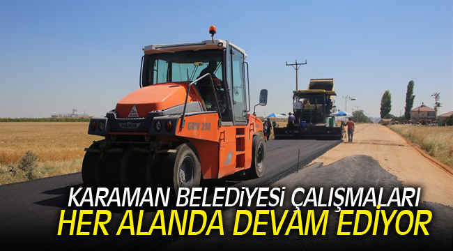 KARAMAN BELEDİYESİ ÇALIŞMALARI HER ALANDA DEVAM EDİYOR