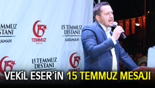 VEKİL ESER'İN 15 TEMMUZ MESAJI
