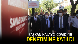 BAŞKAN KALAYCI COVID-19 DENETİMİNE KATILDI