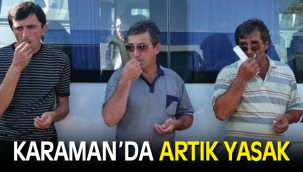 BUNLAR ARTIK KARAMAN'DA YASAK