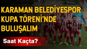 Karaman Belediyespor’a Kupa Töreni Yapılacak!
