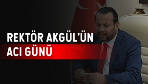 Rektör Akgül'ün Acı Günü