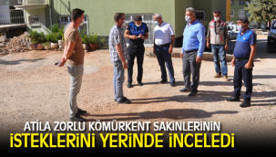 ATİLA ZORLU KÖMÜRKENT SAKİNLERİNİN İSTEKLERİNİ YERİNDE İNCELEDİ