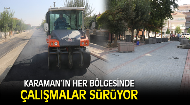 KARAMAN'IN HER BÖLGESİNDE ÇALIŞMALAR SÜRÜYOR