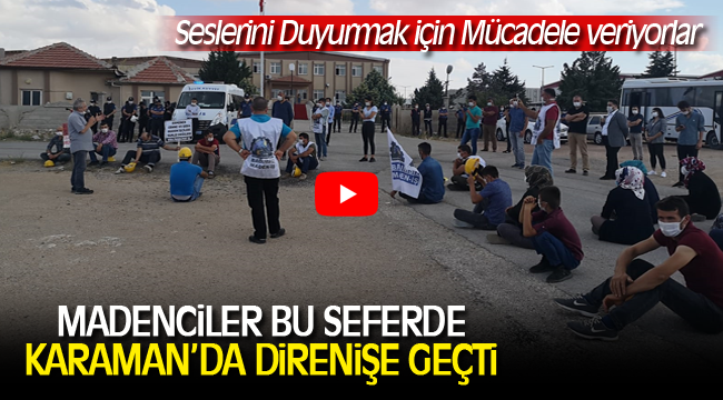 MADENCİLERİN DİRENİŞLERİ KARAMAN'DA DEVAM EDİYOR