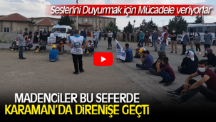 MADENCİLERİN DİRENİŞLERİ KARAMAN'DA DEVAM EDİYOR