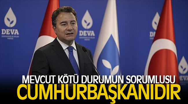 BABACAN: "Mevcut kötü durumun sorumlusu Cumhurbaşkanıdır"