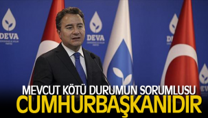 BABACAN: “Mevcut kötü durumun sorumlusu Cumhurbaşkanıdır”