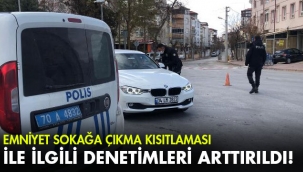 Emniyet sokağa çıkma kısıtlaması ile ilgili denetimleri artırdı