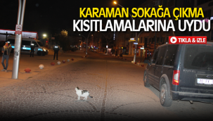 KARAMAN SOKAĞA ÇIKMA KISITLAMALARINA UYDU