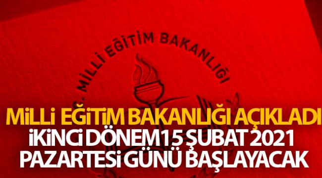 Milli Eğitim Bakanlığı: '2020 - 2021 eğitim öğretim yılının ikinci dönemi 15 Şubat 2021 Pazartesi günü başlayacaktır'