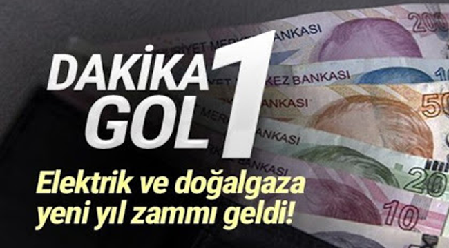 Doğalgaz ve elektriğe yeni yıl zammı geldi!