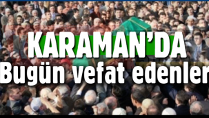 Karaman'da Bugün Vefat Edenler