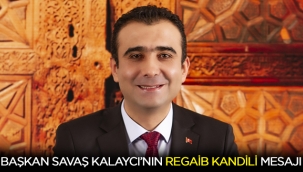 BELEDİYE BAŞKANI SAVAŞ KALAYCI’NIN REGAİB KANDİLİ MESAJI