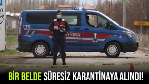 BİR BELDE SÜRESİZ KARANTİNAYA ALINDI