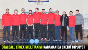 GOALBALL ERKEK MİLLİ TAKIMI KARAMAN’DA ENERJİ TOPLUYOR