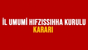 İL UMUMİ HIFZISSIHHA KURULU KARARI