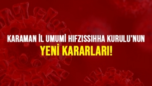 Karaman İl Umumi Hıfzıssıhha Kurulu'nun yeni kararları!