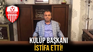 KULÜP BAŞKANI İSTİFA ETTİ!
