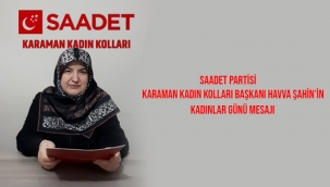 Saadet Partisi Karaman Kadın Kolları Başkanı Havva ŞAHİN'in mesajı