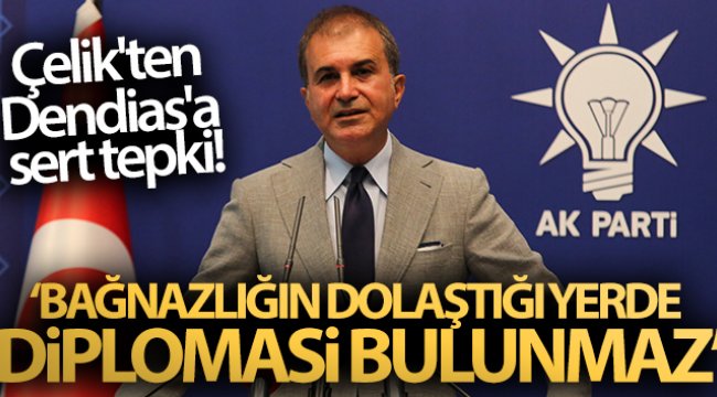 AK Parti Sözcüsü Çelik'ten Dendias'a sert tepki! Bağnazlığın dolaştığı yerde diplomasi bulunmaz