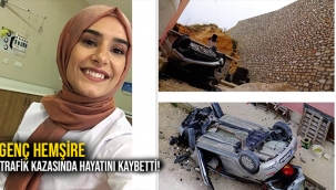 GENÇ HEMŞİRE TRAFİK KAZASINDA HAYATINI KAYBETTİ