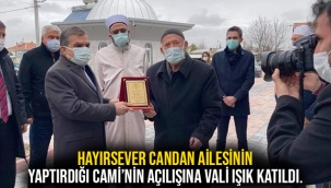 Hayırsever ailenin yaptırdığı Cami’nin açılışına Vali Işık katıldı.