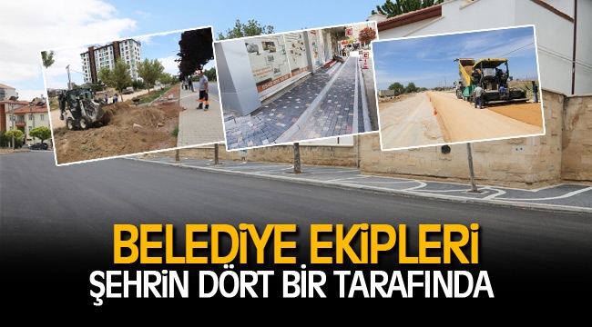 BELEDİYE EKİPLERİ ŞEHRİN DÖRT BİR TARAFINDA
