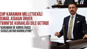 CHP'Lİ ÜNVER TBMM'DE KURAKLIĞI DİLE GETİRDİ