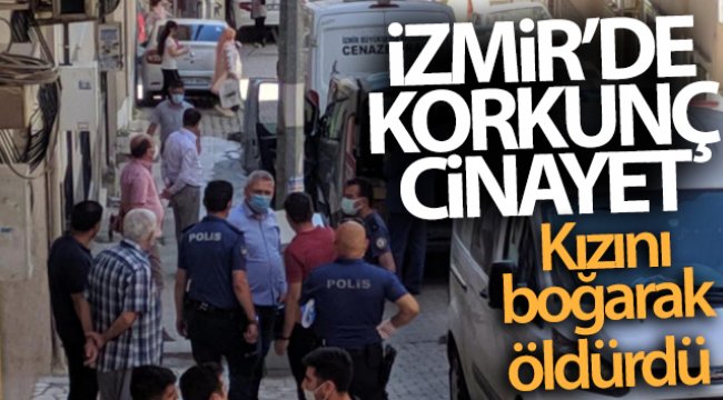 İzmir'de bir anne tartıştığı kızını boğarak öldürdüğünü itiraf etti