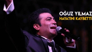 Oğuz Yılmaz hayatını kaybetti
