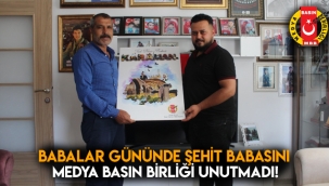 BABALAR GÜNÜNDE ŞEHİT BABASINI MEDYA BASIN BİRLİĞİ UNUTMADI!