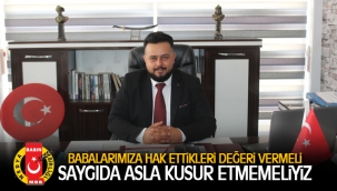 BABALARIMIZA HAK ETTİKLERİ DEĞERİ VERMELİ SAYGIDA ASLA KUSUR ETMEMELİYİZ