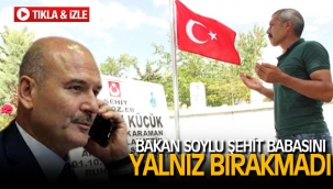 BAKAN SOYLU ŞEHİT BABASINI YALNIZ BIRAKMADI