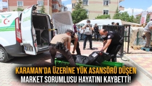 Karaman'da üzerine yük asansörü düşen market sorumlusu bir kişi, hayatını kaybetti.
