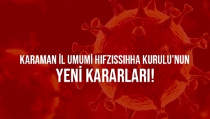 Karaman İl Umumi Hıfzıssıhha Kurulu'nun yeni kararları!