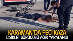 BİSİKLET SÜRÜCÜSÜ AĞIR YARALANDI