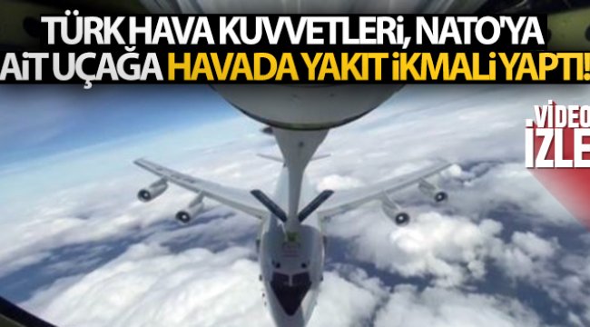 Türk Hava Kuvvetleri, NATO'ya ait uçağa havada yakıt ikmali yaptı!