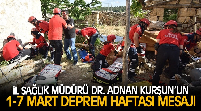 İL SAĞLIK MÜDÜRÜ DR. ADNAN KURŞUN’UN 1-7 MART DEPREM HAFTASI MESAJI